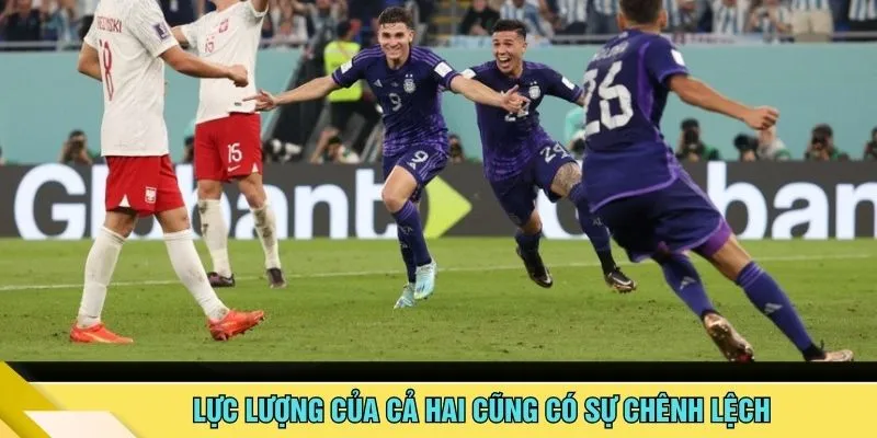 Lực lượng của cả hai cũng có sự chênh lệch